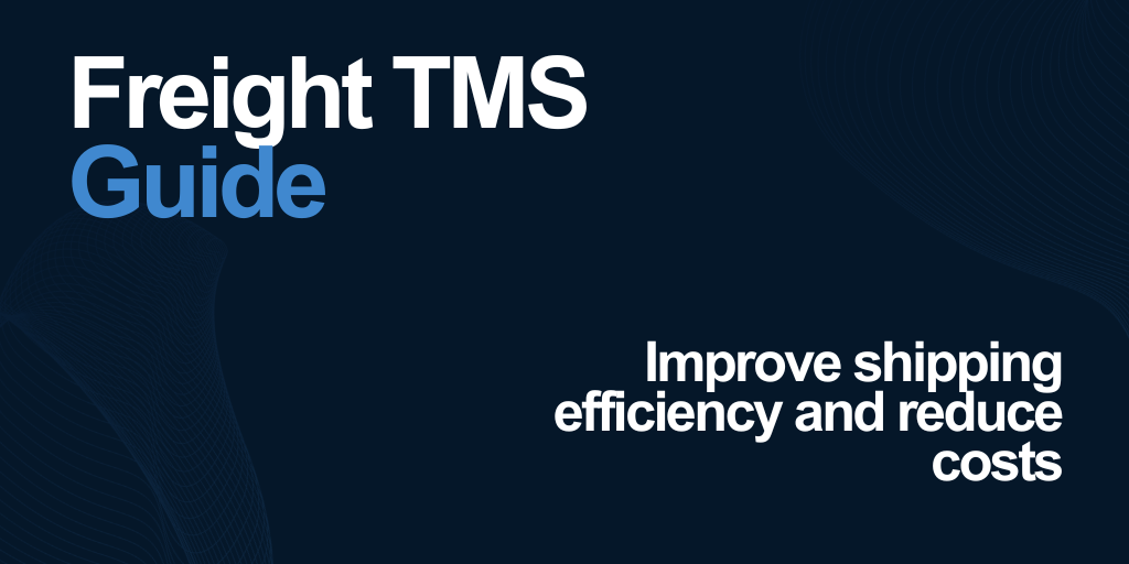 How a Freight TMS Improves Shipping Efficiency and Reduces Costs